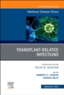 Transplant-Related Infections, An Issue of Infectious Disease Clinics of North America : Volume 37-3 - Book