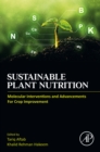 Sustainable Plant Nutrition : Molecular Interventions and Advancements for Crop Improvement - eBook