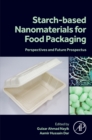 Starch Based Nanomaterials for Food Packaging : Perspectives and Future Prospectus - eBook