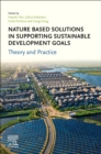 Nature-Based Solutions in Supporting Sustainable Development Goals : Theory and Practice - Book