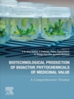 Biotechnological Production of Bioactive Phytochemicals of Medicinal Value : A Comprehensive Treatise - eBook