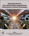 Metal Value Recovery from Industrial Waste Using Advanced Physicochemical Treatment Technologies - Book