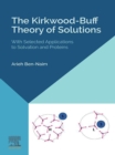 The Kirkwood-Buff Theory of Solutions : With Selected Applications to Solvation and Proteins - eBook