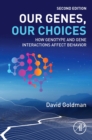 Our Genes, Our Choices : How Genotype and Gene Interactions Affect Behavior - Book