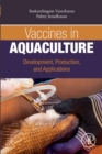 Vaccines in Aquaculture : Development, Production, and Applications - eBook