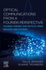 Optical Communications from a Fourier Perspective : Fourier Theory and Optical Fiber Devices and Systems - Book