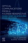 Optical Communications from a Fourier Perspective : Fourier Theory and Optical Fiber Devices and Systems - eBook