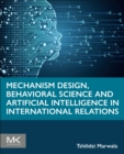 Mechanism Design, Behavioral Science and Artificial Intelligence in International Relations - Book