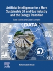 Artificial Intelligence for a More Sustainable Oil and Gas Industry and the Energy Transition : Case Studies and Code Examples - eBook