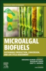 Microalgal Biofuels : Sustainable Production, Conversion, and Life Cycle Assessment - Book