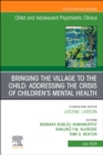 Bringing the Village to the Child: Addressing the Crisis of Children's Mental Health, An Issue of ChildAnd Adolescent Psychiatric Clinics of North America : Volume 33-3 - Book