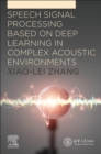 Speech Signal Processing Based on Deep Learning in Complex Acoustic  Environments - Book