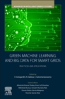 Green Machine Learning and Big Data for Smart Grids : Practices and Applications - Book