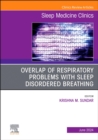 Overlap of respiratory problems with sleep disordered breathing, An Issue of Sleep Medicine Clinics : Overlap of respiratory problems with sleep disordered breathing, An Issue of Sleep Medicine Clinic - eBook