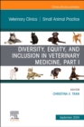 Diversity, Equity, and Inclusion in Veterinary Medicine, Part I, An Issue of Veterinary Clinics of North America: Small Animal Practice : Volume 54-5 - Book