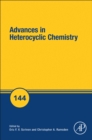 Advances in Heterocyclic Chemistry : Volume 144 - Book