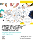 Dynamic Relationality Theory of Creative Transformation : Grounding Machinic Ecosystems in Life Experiences - Book