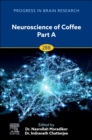 Neuroscience of Coffee Part A : Volume 288 - Book