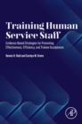 Training Human Service Staff : Evidence-Based Strategies for Promoting Effectiveness, Efficiency, and Trainee Acceptance - Book