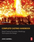 Complete Casting Handbook : Metal Casting Processes, Metallurgy, Techniques and Design - Book