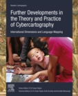 Further Developments in the Theory and Practice of Cybercartography : International Dimensions and Language Mapping - eBook