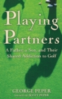 Playing Partners : A Father and Son and Their Shared Passion for Golf - Book