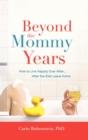 Beyond The Mommy Years : Empty Nest, Full Life - Book