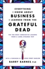 Everything I Know About Business I Learned From The Grateful Dead : The Ten Most Innovative Lessons From a Long, Strange Trip - Book