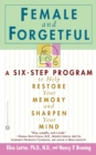 Female And Forgetful : A 6-Step Program to Restore Your Memory - Book