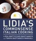 Lidia's Commonsense Italian Cooking : 150 Delicious and Simple Recipes Anyone Can Master - eBook