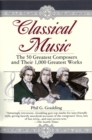 Classical Music : The 50 Greatest Composers and Their 1,000 Greatest Works - Book