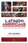 Latino Americans : The 500-Year Legacy That Shaped a Nation - Book