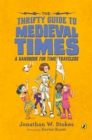 The Thrifty Guide to Medieval Times : A Handbook for Time Travelers - Book