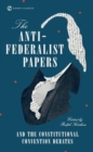 The Anti-Federalist Papers and the Constitutional Convention Debates - Book