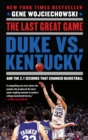 The Last Great Game : Duke vs. Kentucky and the 2.1 Seconds That Changed Basketball - Book