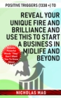 Positive Triggers (1338 +) to Reveal Your Unique Fire and Brilliance and Use This to Start a Business in Midlife and Beyond - eBook