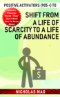 Positive Activators (905 +) to Shift from a Life of Scarcity to a Life of Abundance - eBook