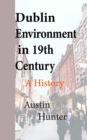 Dublin Environment in 19th Century: A History - eBook