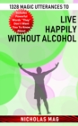 1328 Magic Utterances to Live Happily Without Alcohol - eBook