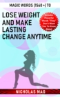 Magic Words (1560 +) to Lose Weight and Make Lasting Change Anytime - eBook