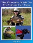 Extreme Guide To Fly Fishing For Carp - eBook