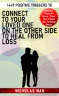 1449 Positive Triggers to Connect to Your Loved One on the Other Side to Heal From Loss - eBook