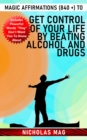 Magic Affirmations (840 +) to Get Control of Your Life by Beating Alcohol and Drugs - eBook