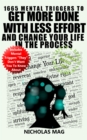 1665 Mental Triggers To Get More Done With Less Effort And Change Your Life In The Process - eBook