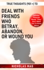 True Thoughts (901 +) to Deal with Friends Who Betray, Abandon, or Wound You - eBook