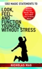 1202 Magic Statements to Look, Feel, and Function Younger, Without Stress - eBook