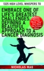 1325 High Level Whispers to Embrace One of Life's Greatest Challenges, Defining a Beautiful Approach to a Cancer Diagnosis - eBook