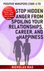 Positive Whispers (1305 +) to Stop Hidden Anger from Spoiling Your Relationships, Career, and Happiness - eBook