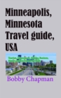 Minneapolis, Minnesota Travel Guide, USA: Tourism, Honeymoon, Holiday, Business, History and Environmental Study - eBook