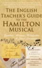 The English Teacher's Guide to the Hamilton Musical : Symbols, Allegory, Metafiction, and Clever Language - eBook